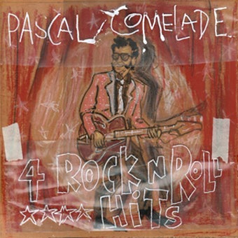 PASCAL COMELADE : "4 rock 'n' roll hits", Vivonzeureux! Records, 2012