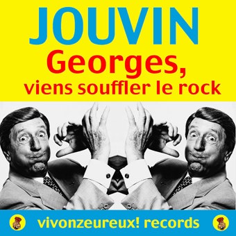 GEORGES JOUVIN "Georges, viens souffler le rock", Vivonzeureux! Records, 2005