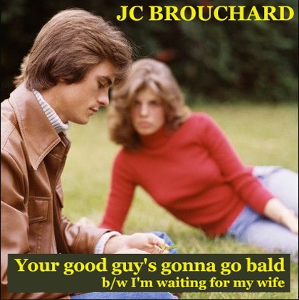 JC BROUCHARD :"Your good guy's gonna go bald", Vivonzeureux! Records, 2009