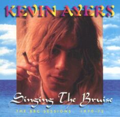 Kevin Ayers, Singing the bruise,BBC sessions 1970-1972